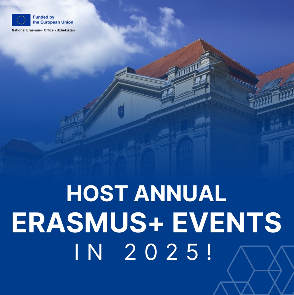 2025-yilda Erasmus+ yillik tadbirlariga sizning OTM mezbon bo‘lishi mumkin!